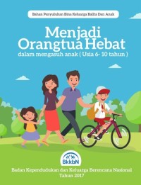 Image of Menjadi Orangtua Hebat dalam Mengasuh Anak (Usia 6-10 Tahun)