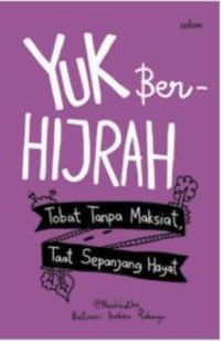 Image of Yuk , Berhijrah : Tobat Tanpa Maksiat , Taat Sepanjang Hayat